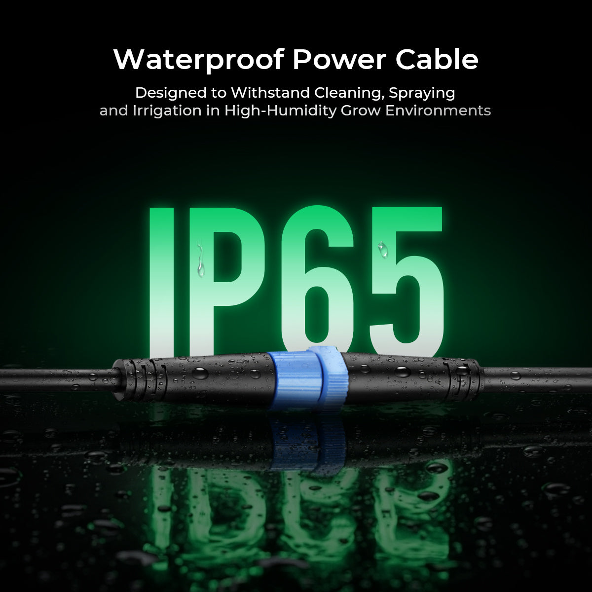 Waterproof power cable designed to withstand cleaning, IP65 rated for high-humidity grow environments.